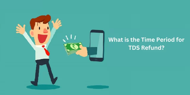 7What is the Time Period for TDS Refund.