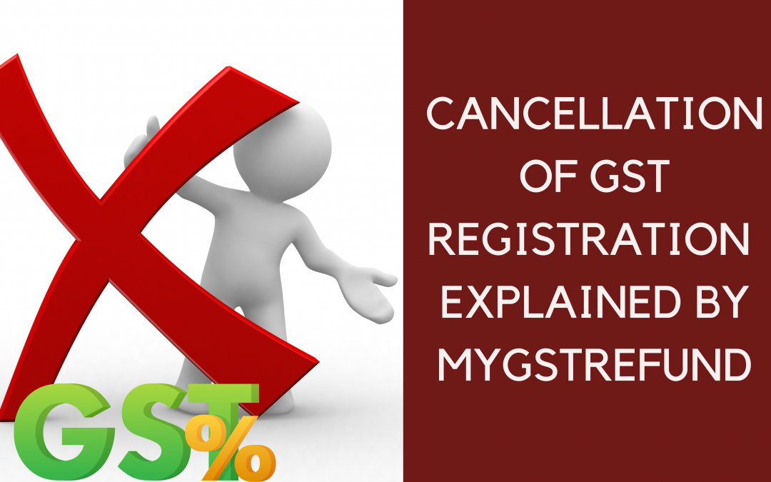 Cancellation of GST registration Explained by MyGSTRefund