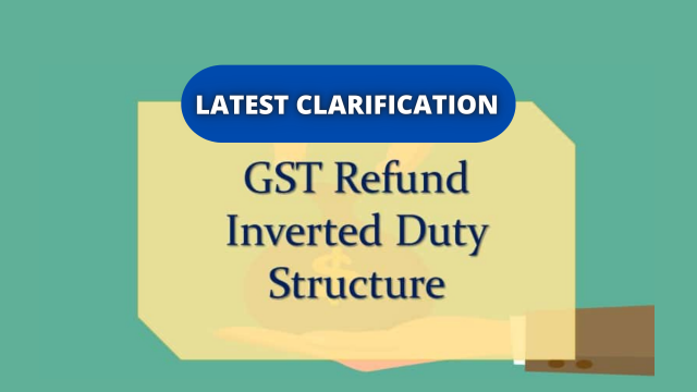 Clarification on Claiming Refund Under Inverted Duty Structure