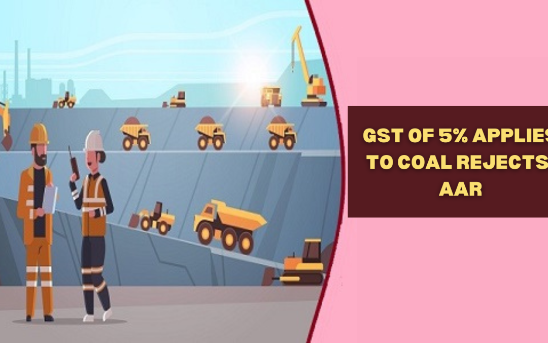 GST of 5% applies to coal rejects: AAR