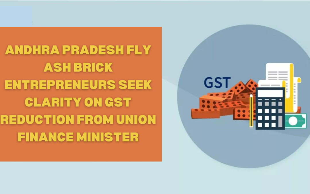 Andhra Pradesh fly ash brick entrepreneurs seek clarity on GST reduction from Union Finance Minister