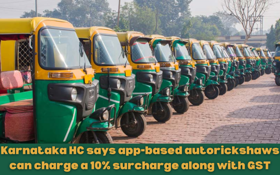 Karnataka HC says app-based autorickshaws can charge a 10% surcharge along with GST