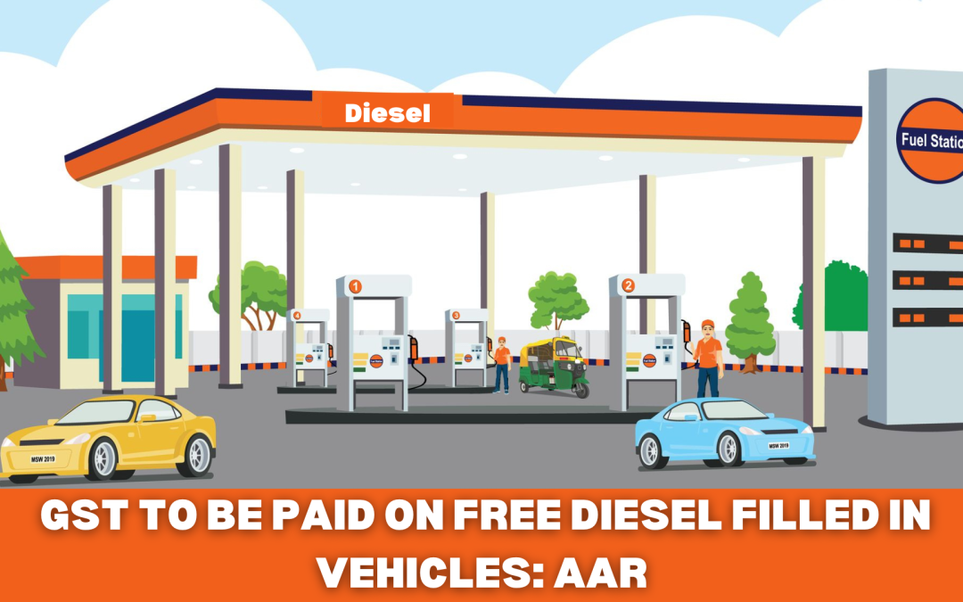GST to be paid on free diesel filled-in vehicles: AAR