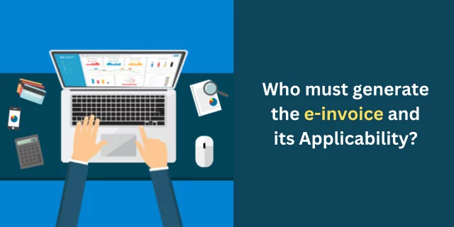 Who must generate the e-invoice and its Applicability?