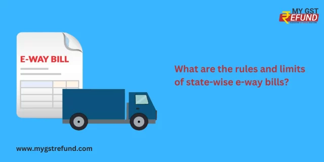 5. What are the rules and limits of state-wise e-way bills?