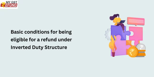 Basic Condition for claiming Inverted Duty Structure